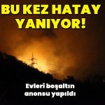 Bu kez Hatay yanıyor!