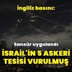 İngiliz basını: İran İsrail’in 5 askeri tesisini vurdu