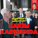 Son dakika: Özgür Özel’e saldırmıştı! 7 Ağustos’a ertelendi